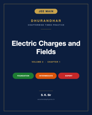 Electric Charges and Fields — Dhurandhar JEE Main Physics, Volume 2