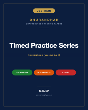 Dhurandhar — JEE Main Physics Timed Practice Series, Both Volumes