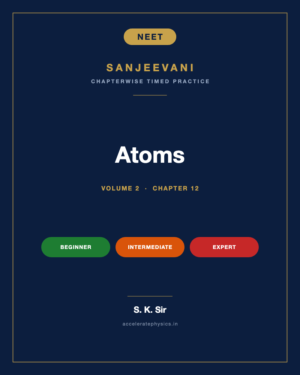 Atoms — Sanjeevani NEET Physics, Volume 2
